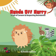 Title: Hands Off Harry: A Tale of Consent & Respecting Boundaries, Author: Beauty in Books