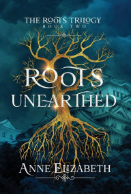 Title: Roots Unearthed, Author: Anne Elizabeth