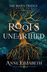 Title: Roots Unearthed, Author: Anne Elizabeth