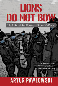 Free ebooks francais download Lions Do Not Bow: The Unbreakable Courage of Canada's Pastor