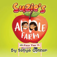 Title: Suzie's Apple Farm Field Trip, Author: Sonya Connor