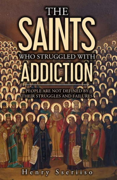 The Saints Who Struggled with Addiction: People Are Not Defined By Their Struggles And Failures