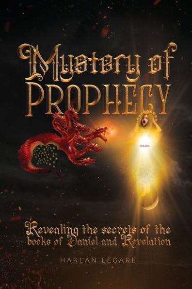 The Mystery Of Prophecy: Revealing Secrets Books Daniel And Revelation
