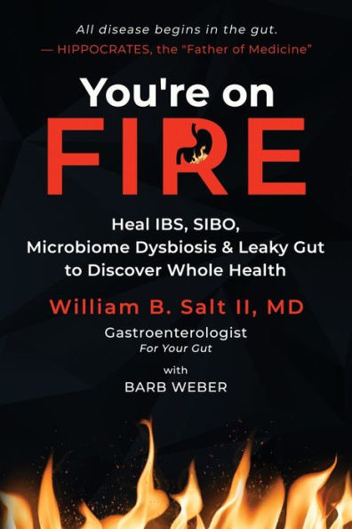 You're on FIRE: Heal IBS, SIBO, Microbiome Dysbiosis & Leaky Gut to Discover Whole Health