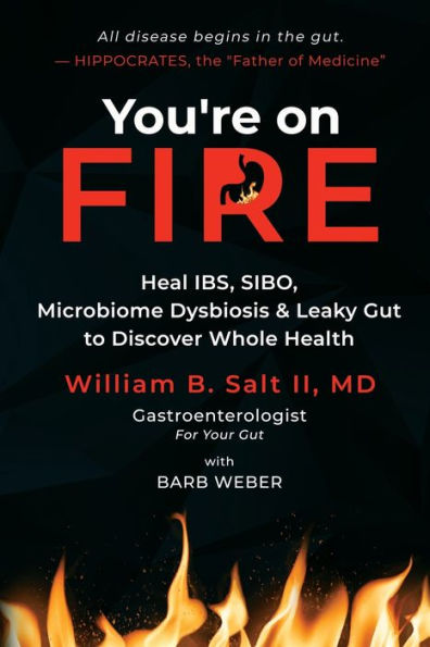 You're on FIRE: Heal IBS, SIBO, Microbiome Dysbiosis & Leaky Gut to Discover Whole Health