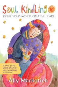 Soul Kindling: Ignite Your Sacred, Creative Heart