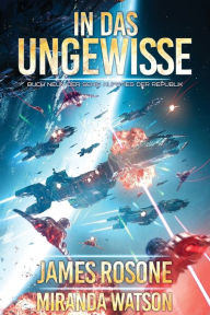 Title: In das Ungewisse: Aufstieg der Republik 9, Author: James Rosone
