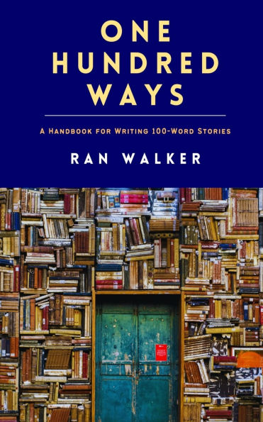 One Hundred Ways: A Handbook for Writing 100-Word Stories