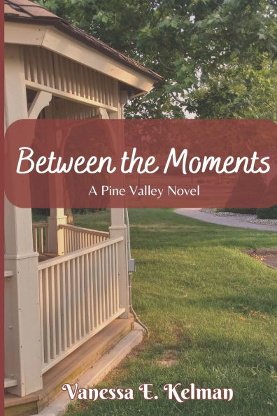 Between the Moments: A Pine Valley Novel