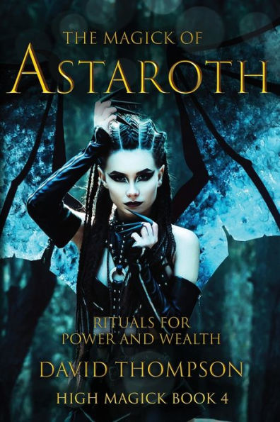 The Magick of Astaroth: Rituals for Power and Wealth