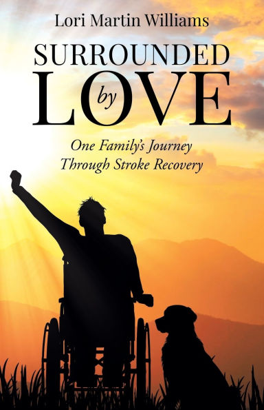 Surrounded by Love: One Family's Journey Through Stroke Recovery