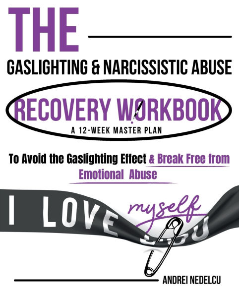 The Gaslighting & Narcissistic Abuse Recovery Workbook: A 12-Week Master Plan to Avoid the Gaslighting Effect & Break Free from Emotional Abuse
