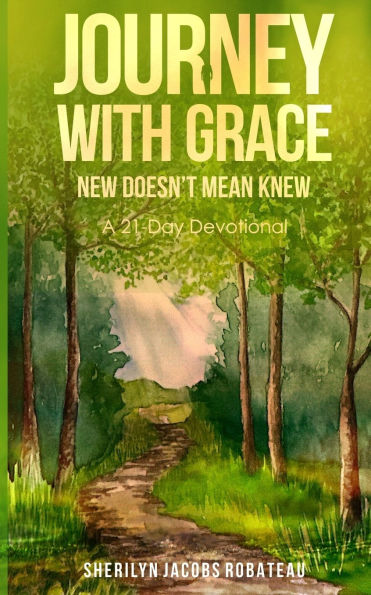 Journey With Grace: New Doesn't Mean Knew... A 21-Day Devotional