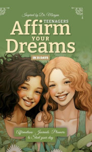 Title: Affirm Your Dreams in 31 Days, Teenagers Edition, Author: Dr. Alberta Morgan