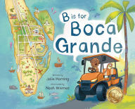 Title: B is for Boca Grande: Alphabet Adventure of the Charming Village of Boca Grande, Florida, on Gasparilla Island, for Kids Ages 4-8, Author: Julie Horning