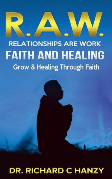 R.A.W. Faith A Guide to Emotional Faith Healing