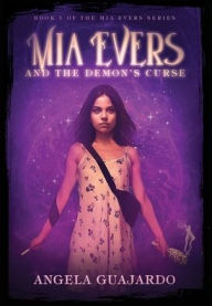 Title: Mia Evers and the Demon's Curse, Author: Angela Guajardo