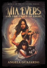 Title: Mia Evers and the Child of Light, Author: Angela Guajardo