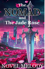 Title: The Nomad and the Jade Rose, Author: Novel Melody