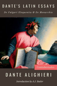 Title: Dante's Latin Essays: De Vulgari Eloquentia & De Monarchia, Author: Dante Alighieri