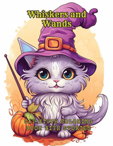 Whiskers and Wands, a Cat Witch Coloring Book with Stories: Halloween Animal Coloring Pages For All Ages With Magical Short Stories Of Felines