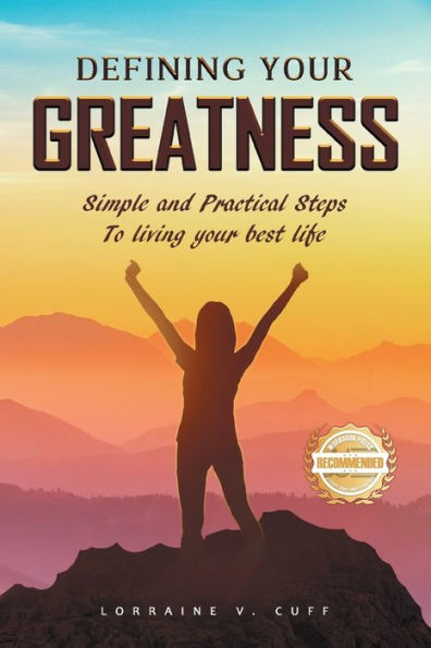 Defining Your Greatness: Simple and Practical Steps To Living Best Life