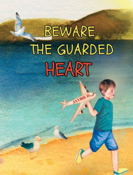 Title: Beware The Guarded Heart, Author: Jaybie D