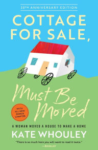 Title: Cottage For Sale: Must Be Moved: A Woman Moves a House to Make a Home, Author: Kate Whouley