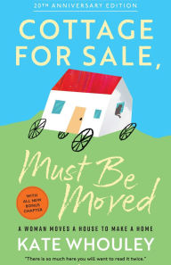 Title: Cottage For Sale: Must Be Moved: A Woman Moves a House to Make a Home, Author: Kate Whouley