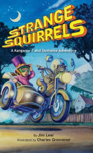 Title: Strange Squirrels: A Kangaroo 7 and Slothette Adventure, Author: Jim Lear