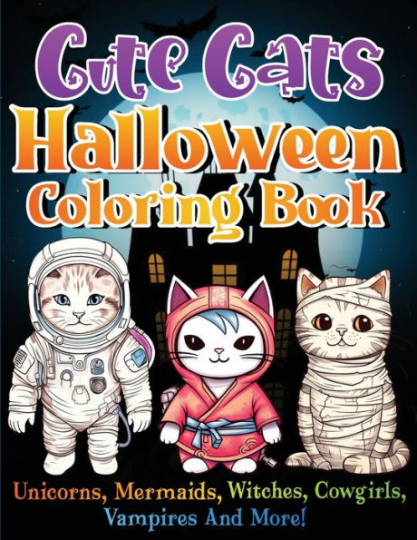 Cute Cats Halloween Coloring Book: Unicorns, Mermaids, Witches, Cowgirls, Vampires And More!