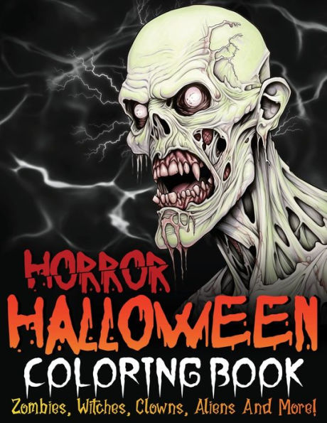 Horror Halloween Coloring Book: Zombies, Witches, Clowns, Aliens And More!