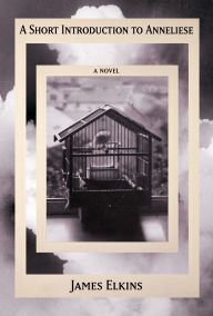 Title: A Short Introduction to Anneliese, Author: James Elkins