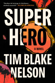 Title: Superhero: A Novel, Author: Tim Blake Nelson