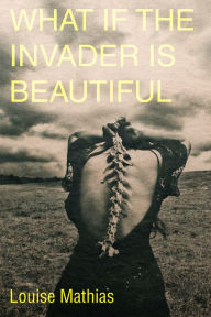 Title: What if the Invader Is Beautiful?, Author: Louise Mathias