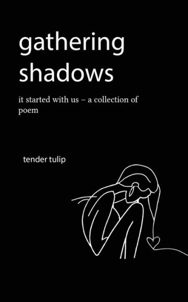 gathering shadows: it started with us - A Poem