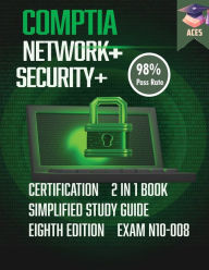 Title: The CompTIA Network+ & Security+ Certification: 2 in 1 Book- Simplified Study Guide Eighth Edition (Exam N10-008) The Complete Exam Prep with Practice Tests and Insider Tips & Tricks Achieve a 98% Pass Rate on Your First Attempt!, Author: Comptia Ace5