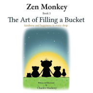 Title: Zen Monkey: The Art of Filling a Bucket. Kindness and happiness in Every Drop, Author: Charles Mackesy