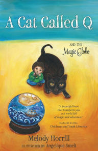 Title: A Cat Called Q and the Magic Globe, Author: Melody Horrill