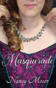 Title: Masquerade, Author: Nancy Moser
