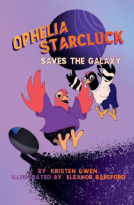 Title: Ophelia Starcluck Saves the Galaxy, Author: Kristen Gwen