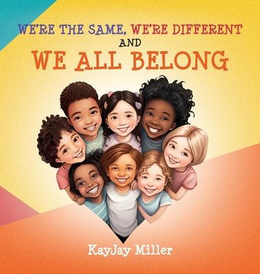 We're the Same, We're Different and We All Belong: A Children's Diversity Book for Kids 3-5, 6-8 That Teaches Kindness, Acceptance & Empathy. Differences Are Only One Part of a Person's Unique Story: A Children's Diversity Book For Kids 3-5, 6-8 That Teac