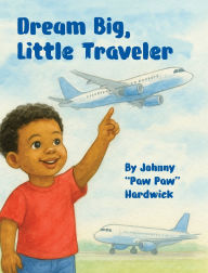Title: Dream Big, Little Traveler, Author: Johnny Hardwick