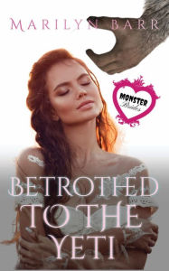 Title: Betrothed to the Yeti: A Monster Brides Romance, Author: Marilyn Barr