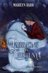 Title: Embracing My Chuchunya: A Snow Monster Romance, Author: Marilyn Barr