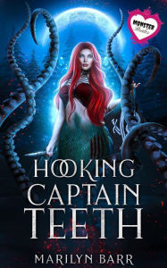 Title: Hooking Captain Teeth: A Monster Brides Romance, Author: Marilyn Barr