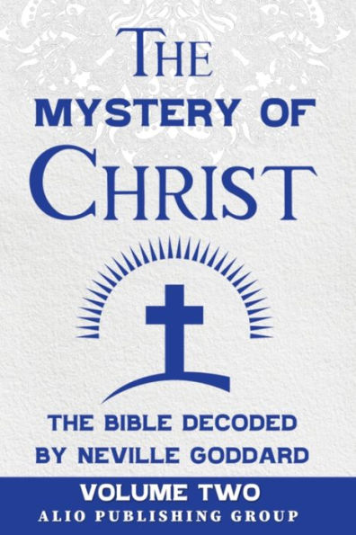 the Mystery of Christ Bible Decoded by Neville Goddard: Volume Two
