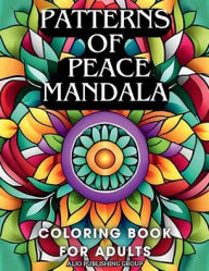 Title: Patterns of Peace Mandala Coloring Book for Adults, Author: Alio Publishing Group