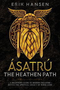 Title: Asatru, The Heathen Path, Author: Erik Hansen