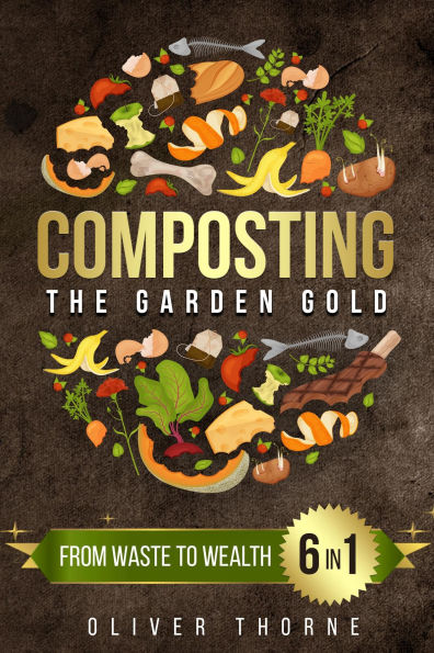 Composting: [6 in 1] From Waste to Wealth: Boosting Soil Productivity and Embracing a Greener Lifestyle